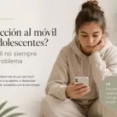 ¿Adicción al móvil en adolescentes? El móvil no siempre es el problema